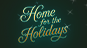 Event image for HOME FOR THE HOLIDAYS